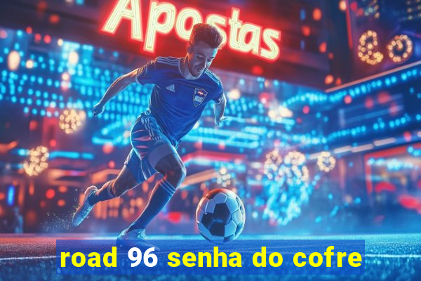 road 96 senha do cofre